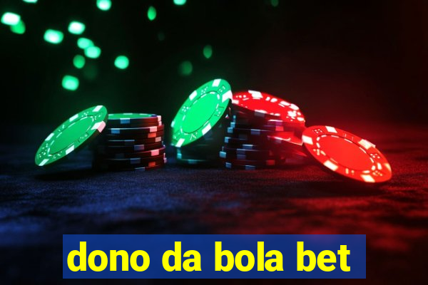 dono da bola bet